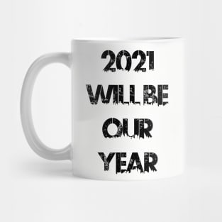 2021 Will Be Our Year Mug